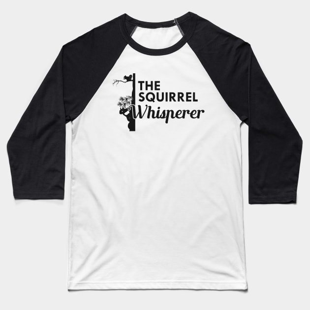 Squirrel - The Squirrel Whisperer Baseball T-Shirt by KC Happy Shop